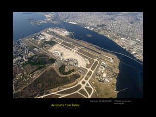 Copyright O NILO LIMA
                                c             Proibido o uso sem
                                              autorização
Aeroporto Tom Jobim
 