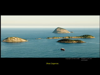 Copyright O NILO LIMA
                           c             Proibido o uso sem
                                         autorização

Ilhas Cagarras
 