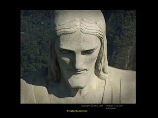 Copyright O NILO LIMA
                    c             Proibido o uso sem
                                  autorização
Cristo Redentor
 