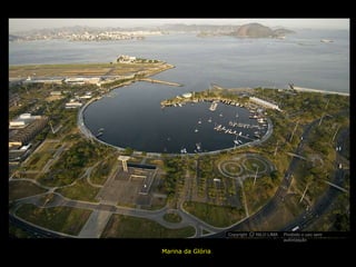 Copyright O NILO LIMA
                             c             Proibido o uso sem
                                           autorização

Marina da Glória
 