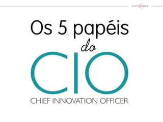 Os 5 Papéis do Chief Innovation Office (CIO)