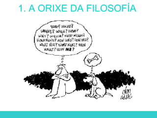 1. A ORIXE DA FILOSOFÍA
 