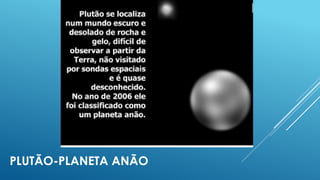 PLUTÃO-PLANETA ANÃO
 