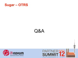 Sugar – OTRS




               Q&A
 