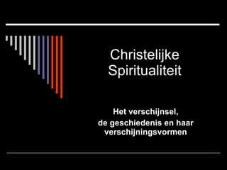 Christelijke Spiritualiteit Het verschijnsel, de geschiedenis en haar verschijningsvormen 