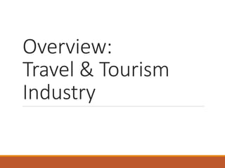 Overview:
Travel & Tourism
Industry
 