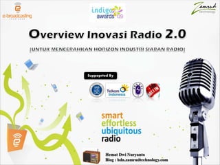 Overview Inovasi Radio 2.0 [UNTUK MENCERAHKAN HORIZON INDUSTRI SIARAN RADIO] Suppoprted By Hemat Dwi Nuryanto Blog : hdn.zamrudtechnology.com 