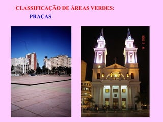 CLASSIFICAÇÃO DE ÁREAS VERDES:
PRAÇAS
 