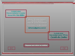 CLIQUE AQUI Para se cadastrar e receber Novos PPS   Isa slides Música: Ernesto Cortazar Child wings.wav texto: Dr. Carlos Hecktheuer Formatação: Isa Quintanilha [email_address]   CLIQUE AQUI Para receber outros  PPS do   Castelo dos Sonhos Repasse sem retirar os créditos 