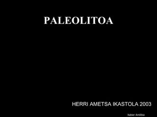 PALEOLITOA HERRI AMETSA IKASTOLA 2003 Xabier Amilibia 