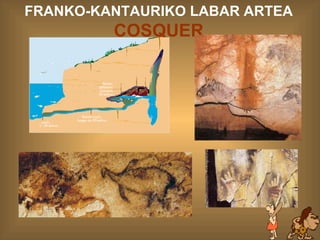 COSQUER FRANKO-KANTAURIKO LABAR ARTEA  COSQUER 