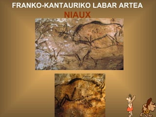 NIAUX FRANKO-KANTAURIKO LABAR ARTEA  NIAUX 