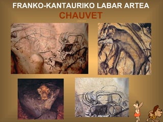 CHAUVET FRANKO-KANTAURIKO LABAR ARTEA  CHAUVET 