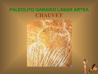 PALEOLITO GARAIKO LABAR ARTEA CHAUVET 
