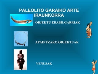 PALEOLITO   GARAIKO ARTE IRAUNKORRA OBJEKTU ERABILGARRIAK   APAINTZAKO OBJEKTUAK VENUSAK 