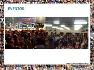 EVENTOS




          DANILLO E REBECA GUIMARÃES – NOV/12
 
