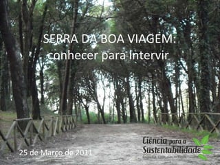 SERRA DA BOA VIAGEM: conhecer para intervir 25 de Março de 2011 