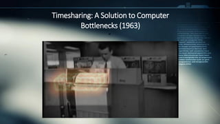 Timesharing: A Solution to Computer
Bottlenecks (1963)