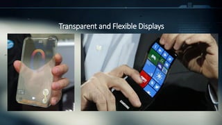 Transparent and Flexible Displays