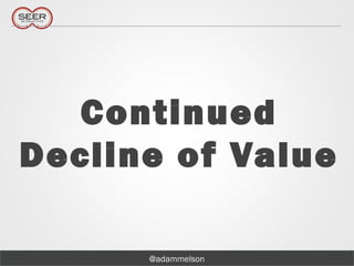 @adammelson
Continued
Decline of Value
 