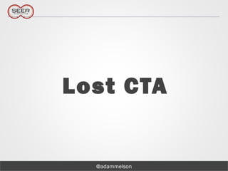 @adammelson
Lost CTA
 