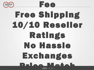 @adammelson
Fee
Free Shipping
10/10 Reseller
Ratings
No Hassle
Exchanges
Price Match
 