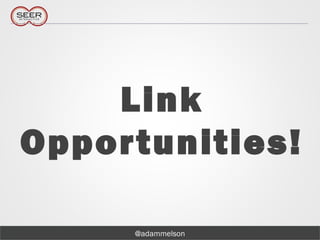 @adammelson
Link
Opportunities!
 