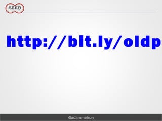 @adammelson
http://bit.ly/oldp
 
