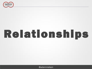 @adammelson
Relationships
 