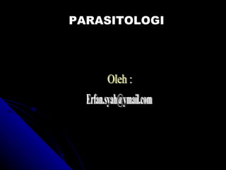 Oleh : [email_address] PARASITOLOGI 