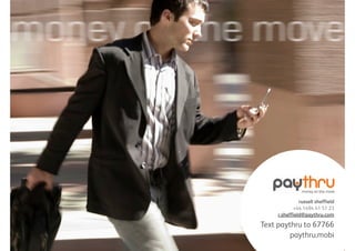 russell sheffield
            +44 1494 41 51 23
     r.sheffield@paythru.com

Text paythru to 67766
         paythru.mobi
 