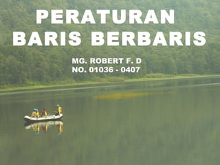 PERATURAN 
BARIS BERBARIS 
MG. ROBERT F. D 
NO. 01036 - 0407 
 