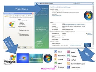 Propiedades
Sist ativo
 ope
    em s
     r
       as




                                                Of
                                                   fi   ce




                           Maricel Vairoletti
 