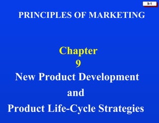 9-1



  PRINCIPLES OF MARKETING



          Chapter
              9
 New Product Development
            and
Product Life-Cycle Strategies
 