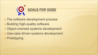 GOALS FOR OOSD
 The software development process
 Building high-quality software
 Object-oriented systems development
 Use-case driven systems development
 Prototyping
21
 