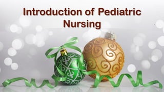 Introduction of Pediatric
Nursing .
 