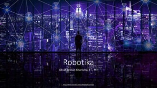 http://www.youtube.com/c/RoboticNusantara
Robotika
Oktaf Brillian Kharisma, ST., MT
 