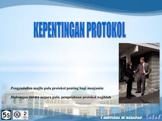 -Pengendalian majlis pula protokol penting bagi menjamin
-Hubungan antara negara pula, pengetahuan protokol wajiblah
 