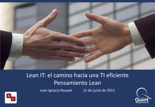Lean IT: el camino hacia una TI eficientePensamiento Lean Juan Ignacio Rouyet	21 de junio de 2011 