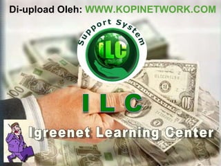 Igreenet Learning Center  Di-upload Oleh:  WWW.KOPINETWORK.COM 