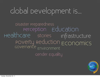 Global Development is...
                           Disaster Preparedness
                               Perception     Ed...