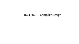 BCSE307L – Compiler Design
1
 