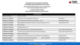 The Software Revolution, Inc. (TSRI) © 2015 All rights reserved
sales@tsri.com 425 284 2770
A
Workshop Agenda
09:00 am to 09:15 am Welcome Tea/Coffee
09:15 am to 10:00 am Cloud Best Practices Workshop Introduction Neil McEvoy
10:00 am to 11:00 am Cloud Computing Architectures and Principles – Part 1 Philp Newcomb TSRI
11:15 am to 12:30 pm Legacy Migration Automation Patterns for Cloud Computing – Part 2 Philip Newcomb TSRI
11:00 am to 11:15am Morning Break
12:30 pm to 13:30 pm Sandwich Buffet Lunch
13:30 pm to 14:30 pm ROI of Modernization for Technical Debt Remediation Dan Sturtevant Silverthread
14:30 pm to 15:30pm UL Cyber Security Inspection Services for Cloud Computing Arjan Geluk Underwriters Lab
15:15 pm to 15:30 pm Afternoon Tea/Coffee
15:30 pm to 16:30 pm Achitecture Driven Modernization Case Studies for Cloud Migration Philip Newcomb
16:30 pm to 17:00 Panel Session with Newcomb, Sturtevant, Geluk as panelists moderated by McEvoy
17:00 pm to 18:30 pm Open Bar for Workshop Attendees Hosted by TSRI
Cloud Best Practices Network Workshop
for Bringing Legacy Applications to the Cloud
Kingsway Hall Hotel, 66 Great Queens Street, London WC2B 5BX
9am to 18:30pm, Wednesday October 14, 2015
Co-hosted by CBPN and TSRI
WithUnderwriters Laboratory and Silverthread
 