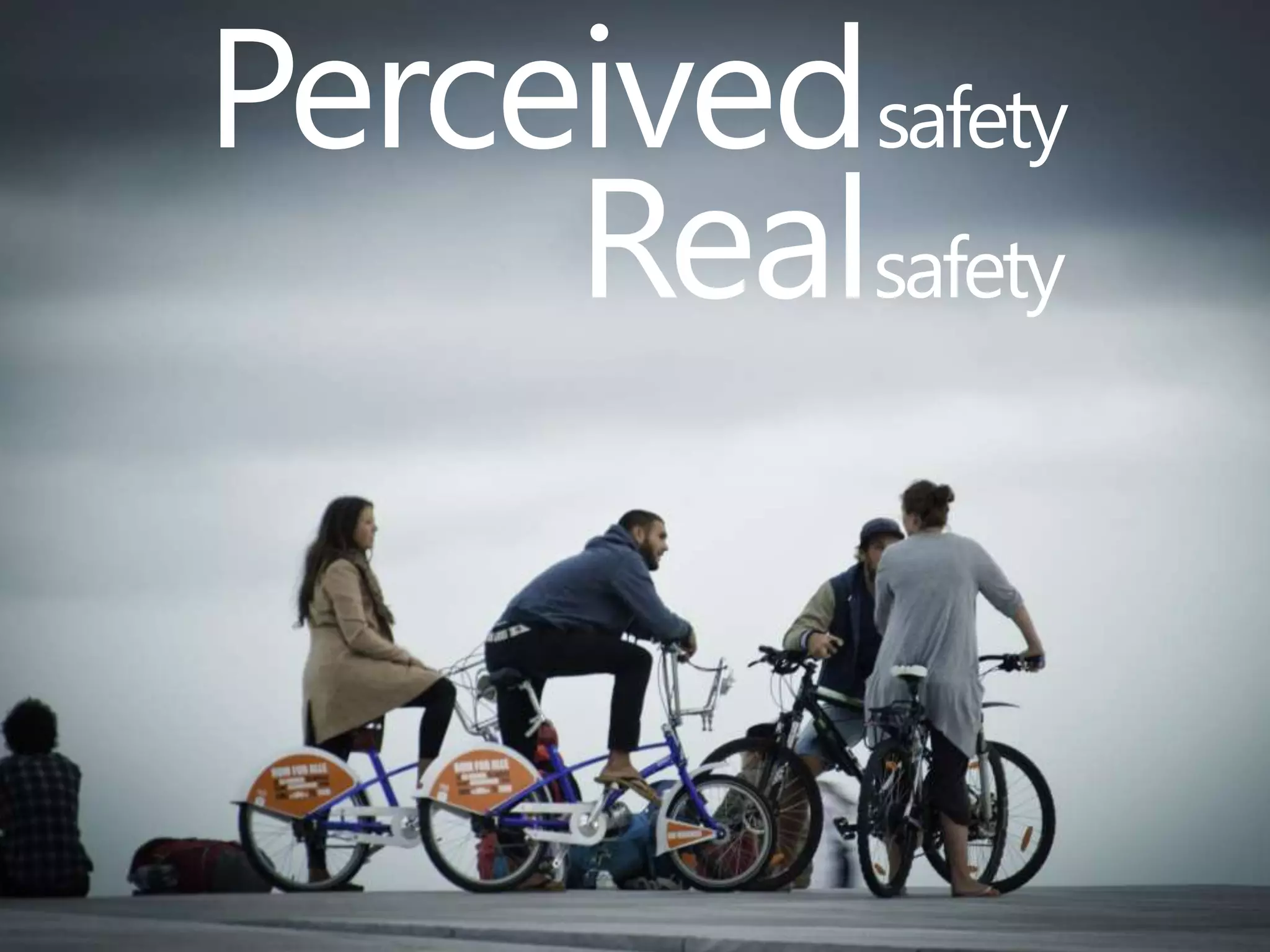Perceived safety 
Real safety 
 