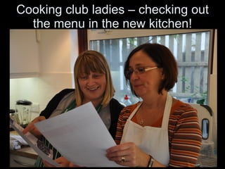 Cooking club ladies – checking out the menu in the new kitchen! 