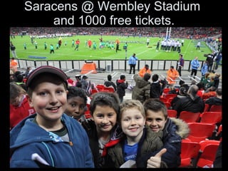 Saracens @ Wembley Stadium  and 1000 free tickets. 