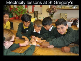 Electricity lessons at St Gregory’s Electricity lessonst St Gregory’s 