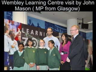 Wembley Learning Centre visit by John Mason ( MP from Glasgow)  