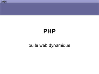 PHP ou le web dynamique 