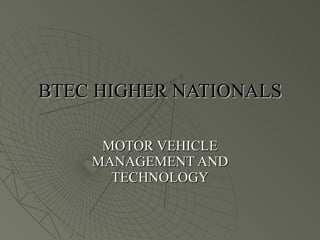 BTEC HIGHER NATIONALS MOTOR VEHICLE MANAGEMENT AND TECHNOLOGY 